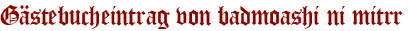 Gästebucheintrag von badmoashi ni mitrr