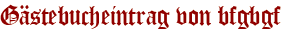 Gästebucheintrag von bfgbgf