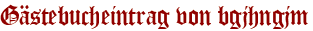 Gästebucheintrag von bgjhngjm