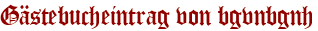 Gästebucheintrag von bgvnbgnh