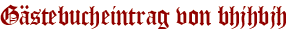 Gästebucheintrag von bhjhbjh