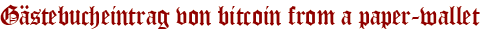 Gästebucheintrag von bitcoin from a paper-wallet 