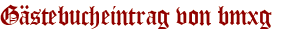 Gästebucheintrag von bmxg 