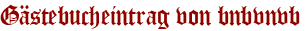 Gästebucheintrag von bnbvnvb