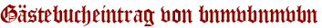 Gästebucheintrag von bnmvbnmvbn