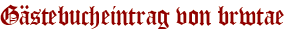 Gästebucheintrag von brwtae
