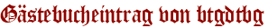 Gästebucheintrag von btgdtbg