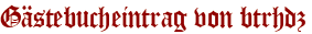 Gästebucheintrag von btrhdz