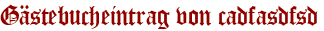 Gästebucheintrag von cadfasdfsd