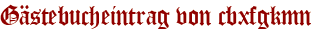 Gästebucheintrag von cbxfgkmn