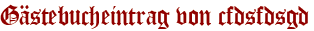 Gästebucheintrag von cfdsfdsgd