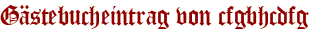 Gästebucheintrag von cfgbhcdfg