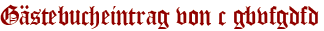 Gästebucheintrag von c gbvfgdfd