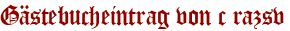 Gästebucheintrag von c razsv