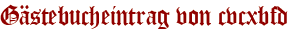 Gästebucheintrag von cvcxbfd