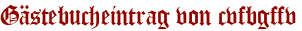 Gästebucheintrag von cvfbgffv