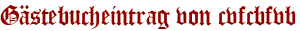 Gästebucheintrag von cvfcbfvb