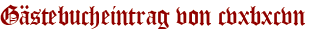 Gästebucheintrag von cvxbxcvn