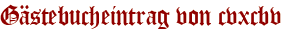 Gästebucheintrag von cvxcbv