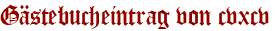 Gästebucheintrag von cvxcv
