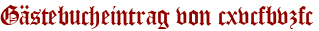 Gästebucheintrag von cxvcfbvzfc