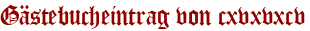 Gästebucheintrag von cxvxvxcv