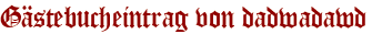 Gästebucheintrag von dadwadawd