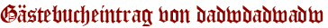 Gästebucheintrag von dadwdadwadw