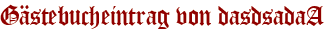 Gästebucheintrag von dasdsadaA