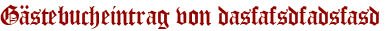 Gästebucheintrag von dasfafsdfadsfasd