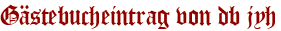Gästebucheintrag von db jyh