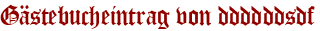 Gästebucheintrag von ddddddsdf