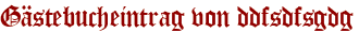 Gästebucheintrag von ddfsdfsgdg