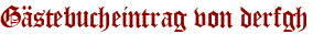 Gästebucheintrag von derfgh