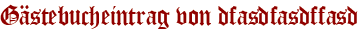 Gästebucheintrag von dfasdfasdffasd