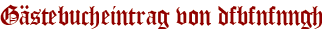 Gästebucheintrag von dfbfnfnngh
