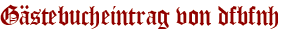 Gästebucheintrag von dfbfnh