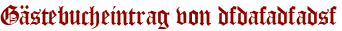 Gästebucheintrag von dfdafadfadsf