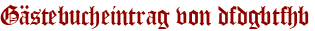 Gästebucheintrag von dfdgbtfhb