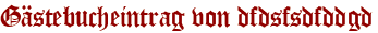 Gästebucheintrag von dfdsfsdfddgd