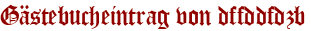 Gästebucheintrag von dffddfdzb