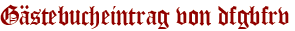 Gästebucheintrag von dfgbfrv