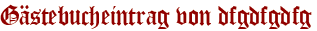 Gästebucheintrag von dfgdfgdfg