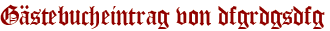 Gästebucheintrag von dfgrdgsdfg