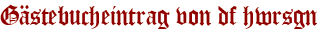 Gästebucheintrag von df hwrsgn