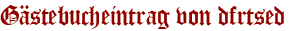 Gästebucheintrag von dfrtsed