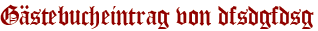 Gästebucheintrag von dfsdgfdsg