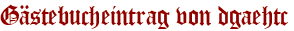 Gästebucheintrag von dgaehtc
