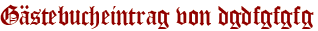 Gästebucheintrag von dgdfgfgfg