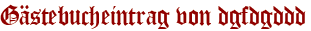 Gästebucheintrag von dgfdgddd